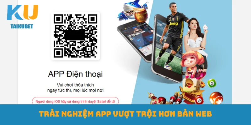 Trải nghiệm app vượt trội hơn bản web