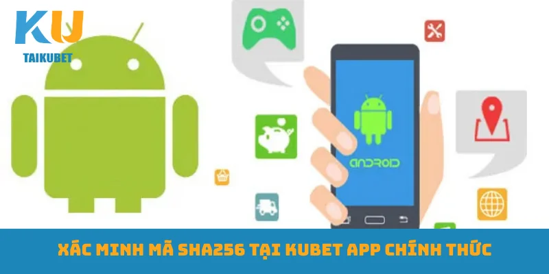 Xác minh mã SHA256 tại Kubet app chính thức